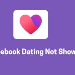 How to Fix Facebook Dating Not Showing Up and Start Dating Again