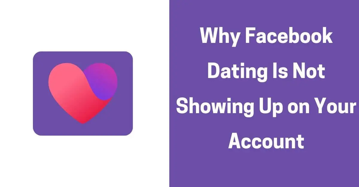 Why Facebook Dating Is Not Showing Up on Your Account ✅